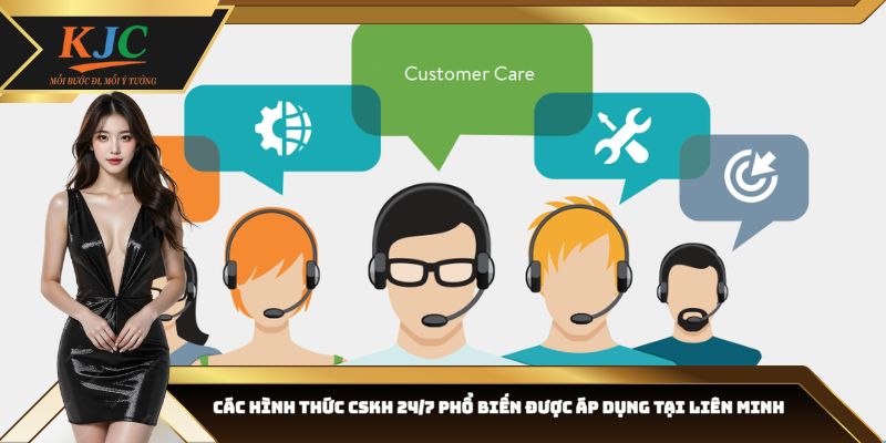 Các hình thức CSKH 24/7 phổ biến được áp dụng tại liên minh