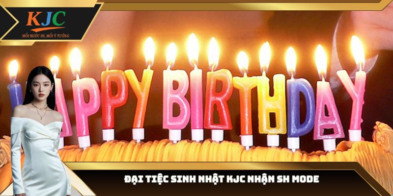 Đại tiệc sinh nhật KJC nhận SH Mode